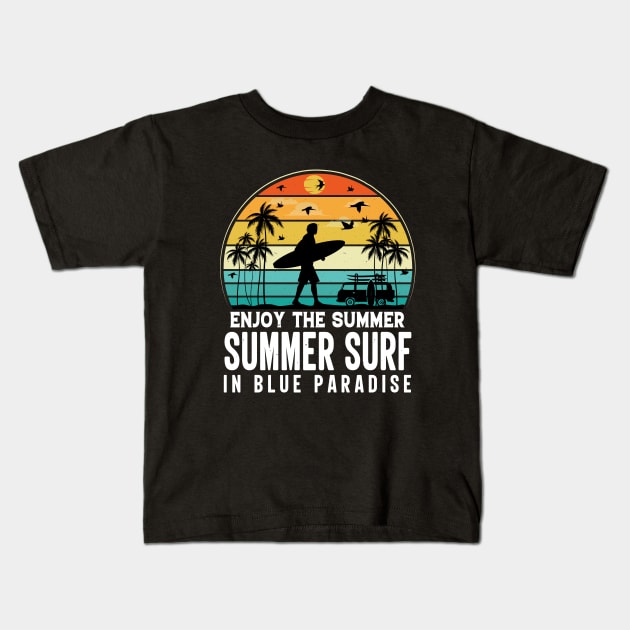 Enjoy The Summer Summer Surf In Blue Paradise Kids T-Shirt by busines_night